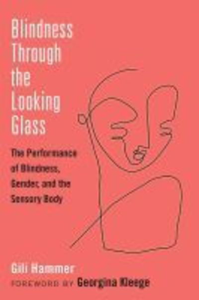 Cover for Gili Hammer · Blindness Through the Looking Glass: The Performance of Blindness, Gender, and the Sensory Body - Corporealities: Discourses of Disability (Pocketbok) (2019)