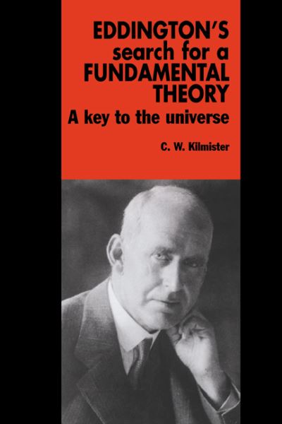 Cover for Kilmister, C. W. (King's College London) · Eddington's Search for a Fundamental Theory: A Key to the Universe (Paperback Book) (2005)