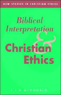 Cover for McDonald, J. I. H. (University of Edinburgh) · Biblical Interpretation and Christian Ethics - New Studies in Christian Ethics (Paperback Book) (2005)