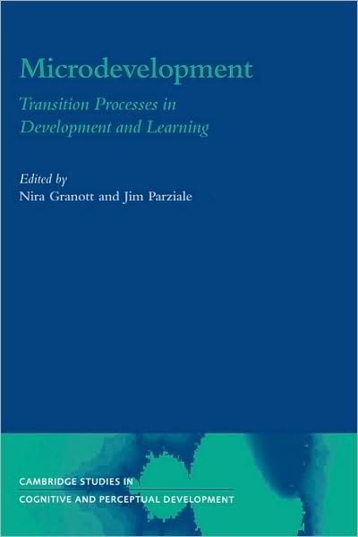 Cover for Nira Granott · Microdevelopment: Transition Processes in Development and Learning - Cambridge Studies in Cognitive and Perceptual Development (Paperback Bog) (2009)