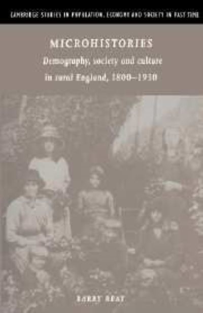 Cover for Reay, Barry (University of Auckland) · Microhistories: Demography, Society and Culture in Rural England, 1800–1930 - Cambridge Studies in Population, Economy and Society in Past Time (Hardcover Book) (1996)