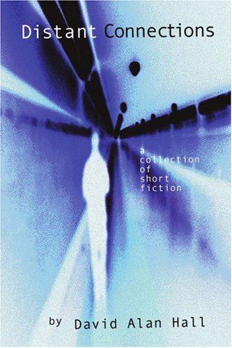 Cover for David Alan Hall · Distant Connections: a Collection of Short Fiction (Paperback Book) (2001)