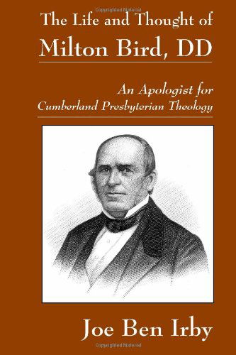 Cover for Matthew H. Gore · The Life and Thought of Milton Bird, Dd: an Apologist for Cumberland Presbyterian Theology (Paperback Book) [Third Printing edition] (2014)