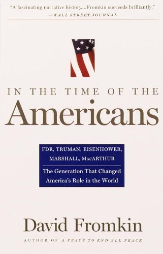 Cover for David Fromkin · In the Time of the Americans: Fdr, Truman, Eisenhower, Marshall, Macarthur-the Generation That Changed America 's Role in the World (Paperback Bog) (1996)