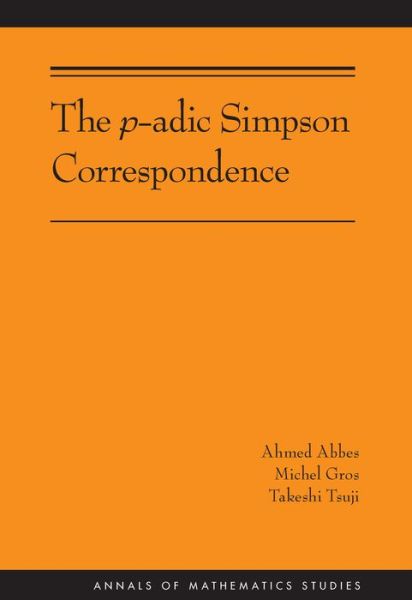 Cover for Ahmed Abbes · The p-adic Simpson Correspondence - Annals of Mathematics Studies (Hardcover Book) (2016)