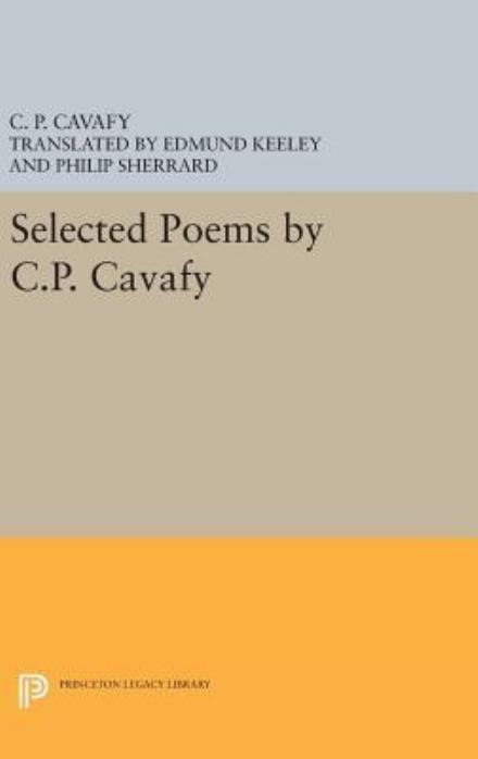 Cover for C. P. Cavafy · Selected Poems by C.P. Cavafy - Princeton Legacy Library (Hardcover Book) (2016)