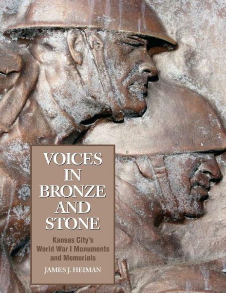 Cover for James J Heiman · Voices in Bronze and Stone: Kansas City's World War I Monuments and Memorials (Taschenbuch) (2015)