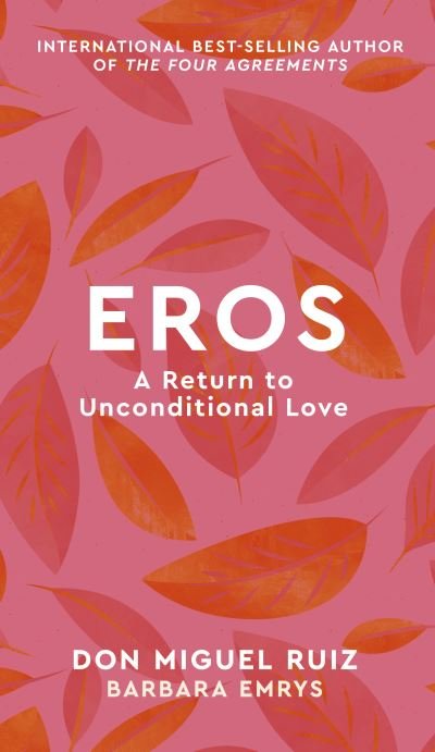 Cover for Don Miguel Ruiz · Eros: A Return to Unconditional Love - Mystery School Series (Innbunden bok) (2021)