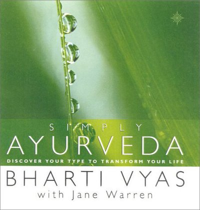 Cover for Bharti Vyas · Simply Ayurveda: Discover Your Type to Transform Your Life (Hardcover Book) (2000)