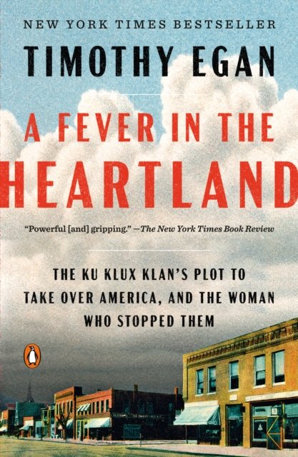 A Fever in the Heartland: The Ku Klux Klan's Plot to Take Over America, and the Woman who Stopped Them - Timothy Egan - Books - Prentice Hall Press - 9780735225282 - June 4, 2024