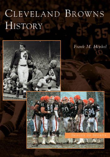 Cover for Frank M. Henkel · Cleveland Browns History   (Oh)  (Images of Sports) (Paperback Book) (2005)