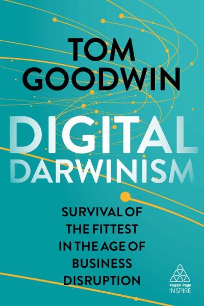 Cover for Tom Goodwin · Digital Darwinism: Survival of the Fittest in the Age of Business Disruption - Kogan Page Inspire (Pocketbok) (2018)