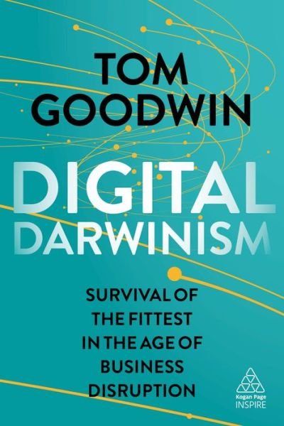 Cover for Tom Goodwin · Digital Darwinism: Survival of the Fittest in the Age of Business Disruption - Kogan Page Inspire (Paperback Book) (2018)