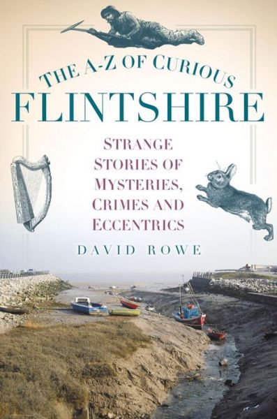 Cover for David Rowe · The A-Z of Curious Flintshire: Strange Stories of Mysteries, Crimes and Eccentrics (Pocketbok) (2015)