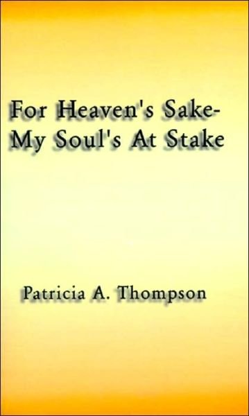 Cover for Patricia a Thompson · For Heaven's Sake-my Soul's at Stake (Taschenbuch) (2001)