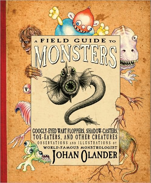 Cover for Johan Olander · A Field Guide to Monsters: Googly-eyed Wart Floppers, Shadow-casters, Toe-eaters, and Other Creatures (Pocketbok) (2012)