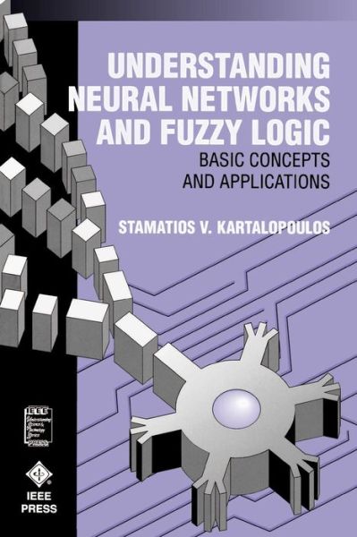 Cover for Kartalopoulos, Stamatios V. (AT&amp;T Bell Laboratories) · Understanding Neural Networks and Fuzzy Logic: Basic Concepts and Applications - IEEE Press Understanding Science &amp; Technology Series (Paperback Book) (1995)