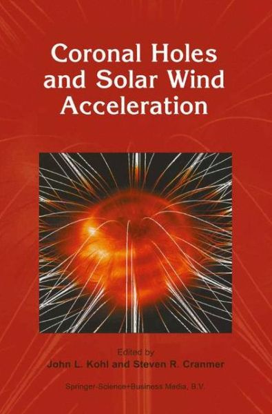 Cover for John L Kohl · Coronal Holes and Solar Wind Acceleration (Hardcover Book) [1999 edition] (1999)