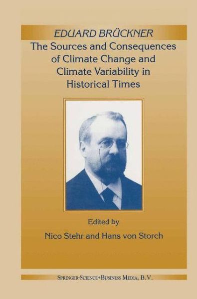 Cover for Eduard Bruckner · Eduard Bruckner - The Sources and Consequences of Climate Change and Climate Variability in Historical Times (Hardcover Book) [2000 edition] (2000)