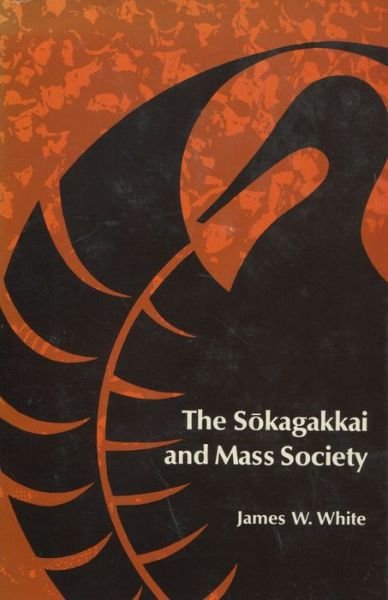 The Sokagakkai and Mass Society - James W. White - Libros - Stanford University Press - 9780804707282 - 1 de junio de 1970