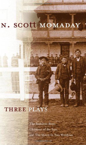 Cover for N. Scott Momaday · Three Plays: The Indolent Boys, Children of the Sun, and The Moon in Two Windows - Stories and Storytellers Series (Hardcover Book) [First edition] (2007)