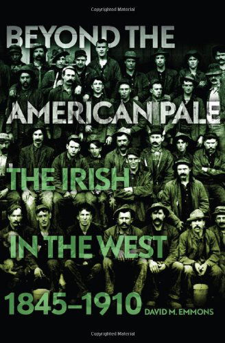 Cover for David M. Emmons · Beyond the American Pale: The Irish in the West, 1845-1910 (Hardcover Book) [First edition] (2010)