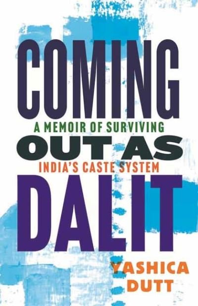 Cover for Yashica Dutt · Coming Out as Dalit: A Memoir of Surviving India's Caste System (Hardcover bog) [Updated edition] (2024)