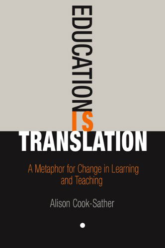 Cover for Alison Cook-Sather · Education Is Translation: A Metaphor for Change in Learning and Teaching (Paperback Book) (2010)