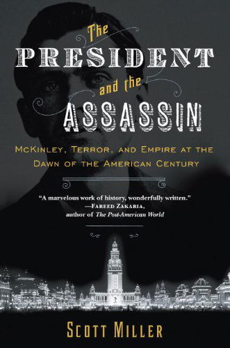 Cover for Scott Miller · The President and the Assassin: McKinley, Terror, and Empire at the Dawn of the American Century (Paperback Book) [Reprint edition] (2013)