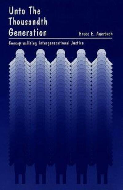 Cover for Bruce Edward Auerbach · Unto the Thousandth Generation: Conceptualizing Intergenerational Justice - American University Studies Series 10: Political Science (Gebundenes Buch) (1995)
