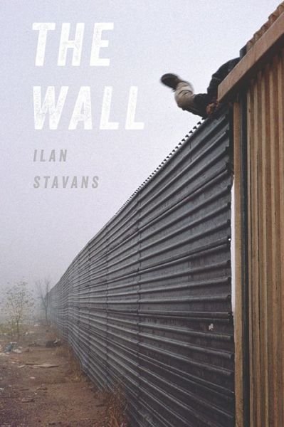 Cover for Ilan Stavans · Wall, The - Pitt Poetry Series (Taschenbuch) (2018)