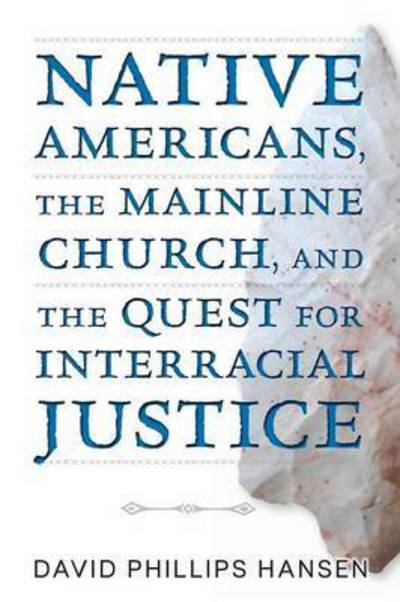 Cover for Hansen David  Phillips Hansen · Native Americans, the Mainline Church, and the Quest for Interracial Justice (Paperback Book) (2017)