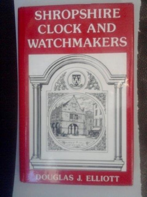 Cover for Douglas J. Elliott · Shropshire Clock and Watchmakers (Hardcover Book) (1979)