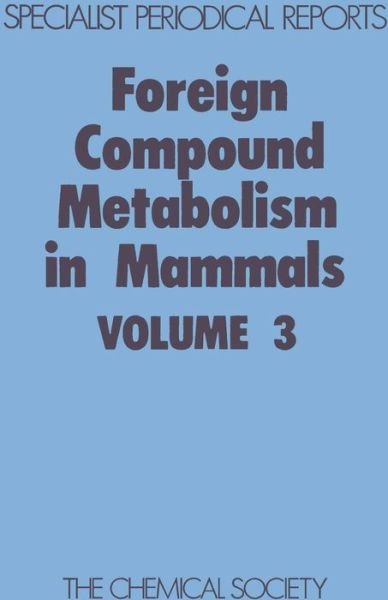 Foreign Compound Metabolism in Mammals: Volume 3 - Specialist Periodical Reports - Royal Society of Chemistry - Books - Royal Society of Chemistry - 9780851860282 - 1975