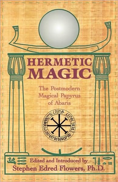 Hermetic Magic: The Postmodern Magical Papyrus of Abaris - Stephen Flowers - Books - Red Wheel/Weiser - 9780877288282 - December 14, 1995