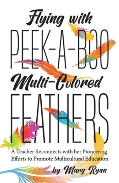 Cover for Mary Ryan · Flying With Peek-a-Boo Multi-Colored Feathers (Taschenbuch) (2021)