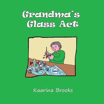 Grandma's Glass Act - Kaarina Brooks - Books - Wisteria Publications - 9780973515282 - March 30, 2017