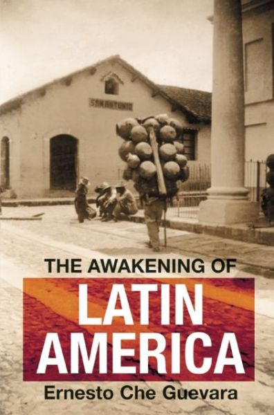 Cover for Ernesto 'che' Guevara · The Awakening of Latin America: Writings, Letters, and Speeches on Latin America, 1950-67 (Paperback Book) (2013)