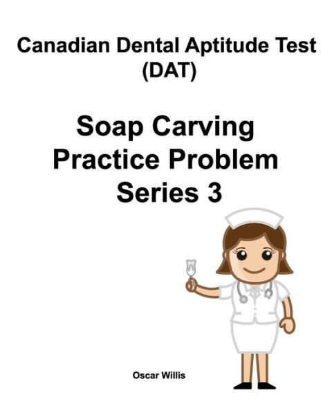 Cover for Oscar Willis · Canadian Dental Aptitude Test (DAT) Soap Carving Practice Problem Series 3 (Paperback Book) (2019)