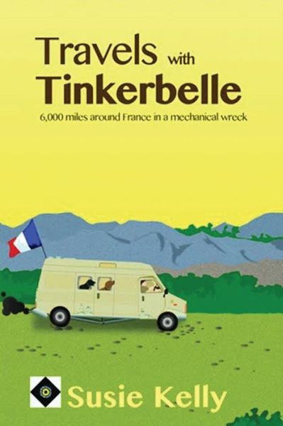 Cover for Susie Kelly · Travels with Tinkerbelle: 6,000 Miles Around France in a Mechanical Wreck (Paperback Book) (2014)