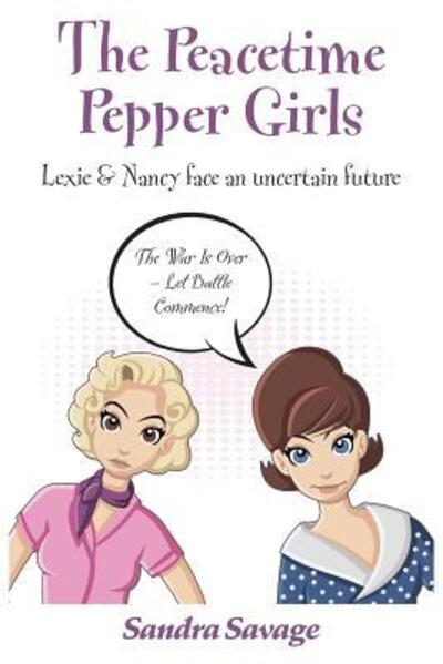 The Peacetime Pepper Girls - Sandra Savage - Książki - Sandra Savage - 9780993133282 - 10 sierpnia 2018