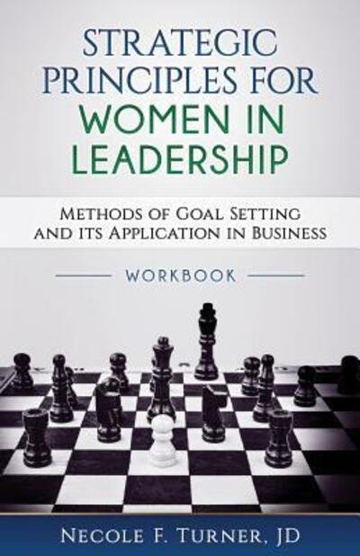 Cover for Necole F. Turner · Strategic Principles for Women in Leadership : Methods of Goal Setting and its Application in Business (Paperback Book) (2017)