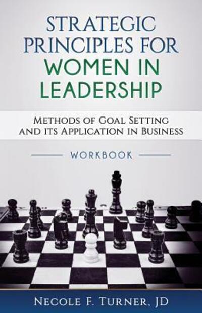 Cover for Necole F. Turner · Strategic Principles for Women in Leadership : Methods of Goal Setting and its Application in Business (Taschenbuch) (2017)