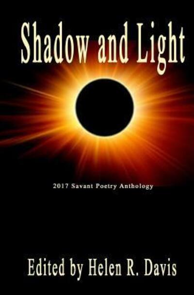 Shadow and Light 2017 Savant Poetry Anthology - Helen R. Davis (Ed) - Books - Savant Books & Publications LLC - 9780997247282 - June 8, 2017