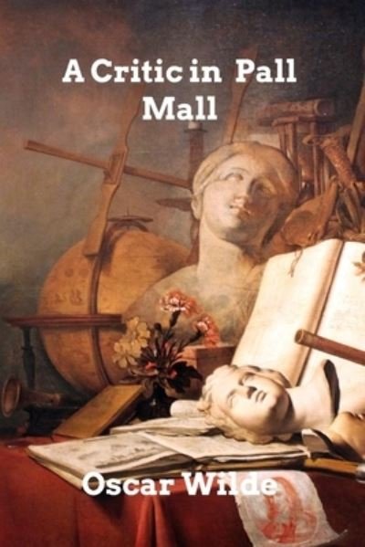 A Critic in Pall Mall - Oscar Wilde - Bøger - Blurb - 9781006290282 - 12. november 2021