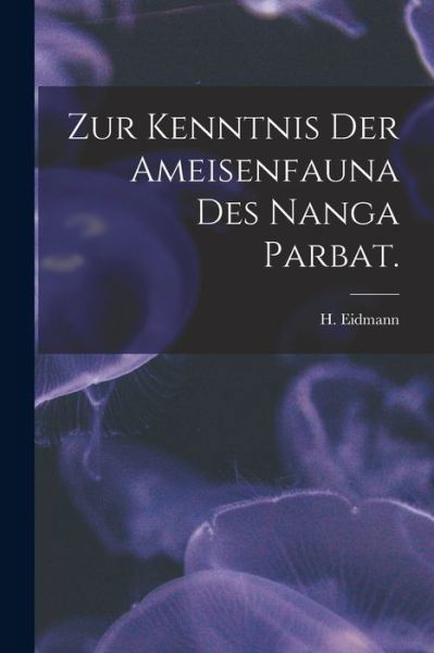 Cover for H Eidmann · Zur Kenntnis Der Ameisenfauna Des Nanga Parbat. (Paperback Book) (2021)