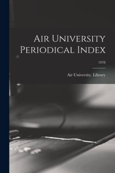 Cover for Air University (U S ) Library · Air University Periodical Index; 1978 (Paperback Book) (2021)