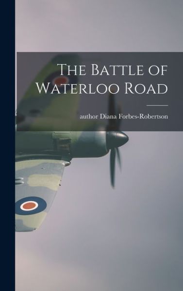 Cover for Diana Author Forbes-Robertson · The Battle of Waterloo Road (Hardcover Book) (2021)