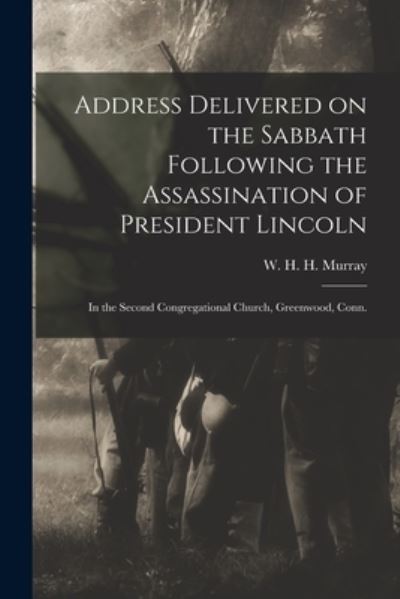 Cover for W H H (William Henry Harri Murray · Address Delivered on the Sabbath Following the Assassination of President Lincoln (Taschenbuch) (2021)