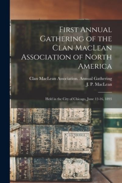 Cover for Clan MacLean Association Annual Gath · First Annual Gathering of the Clan MacLean Association of North America [microform] (Pocketbok) (2021)